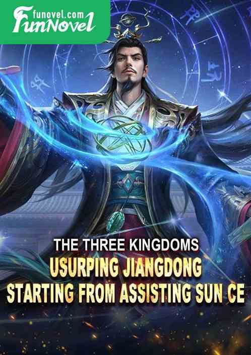 The Three Kingdoms: usurping Jiangdong, starting from assisting Sun Ce!