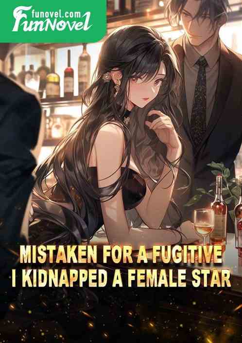 Mistaken for a fugitive, I kidnapped a female star