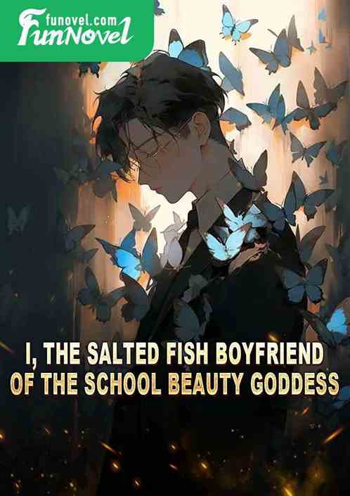 I, the salted fish boyfriend of the school beauty goddess