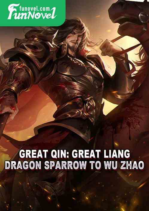 Great Qin: Great Liang Dragon Sparrow to Wu Zhao