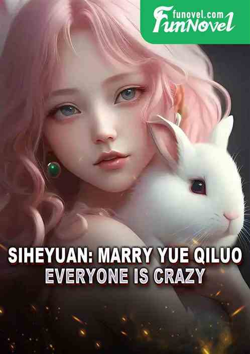 Siheyuan: Marry Yue Qiluo, everyone is crazy