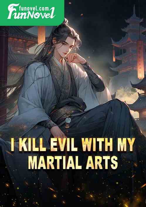 I kill evil with my martial arts