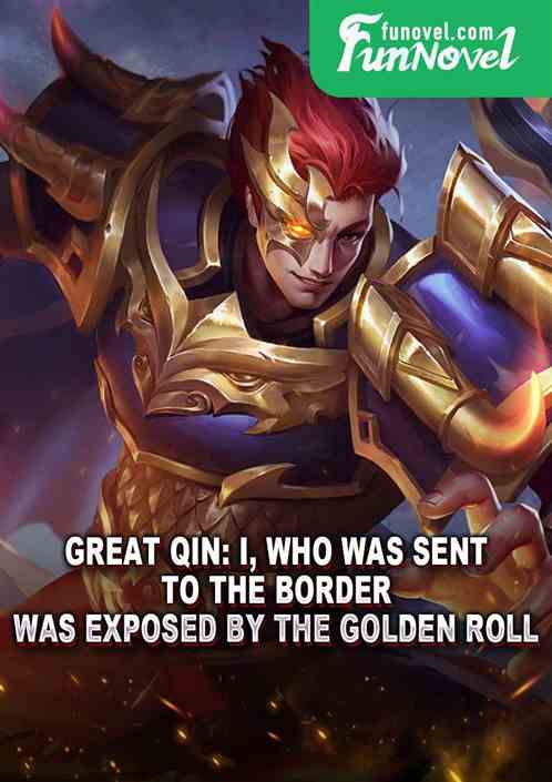 Great Qin: I, who was sent to the border, was exposed by the Golden Roll