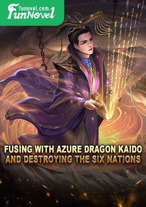 <strong> Fusing with Azure Dragon Kaido and Destroying the Six Nations </strong>