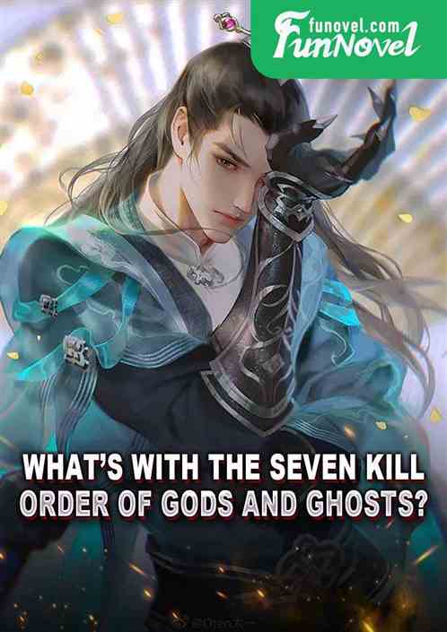 Whats with the Seven Kill Order of Gods and Ghosts?