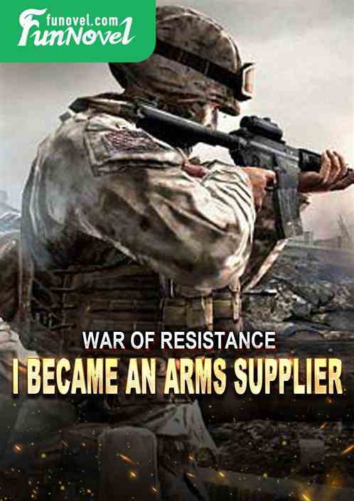 War of Resistance: I became an arms supplier