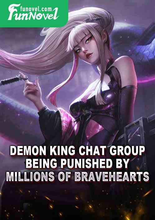 Demon King Chat Group: Being Punished by Millions of Bravehearts