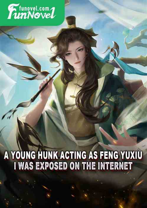 A young hunk acting as Feng Yuxiu? I was exposed on the internet