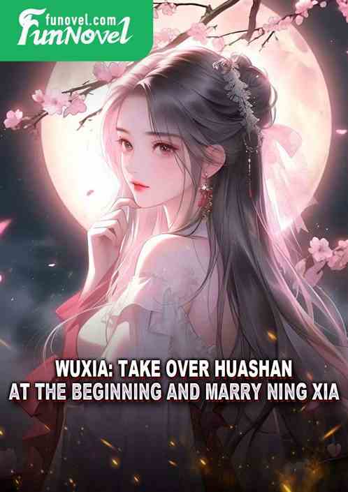 Wuxia: Take over Huashan at the beginning and marry Ning Xia.