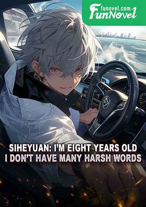 Siheyuan: Im eight years old, I dont have many harsh words