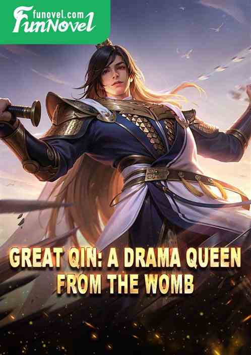 Great Qin: A drama queen from the womb