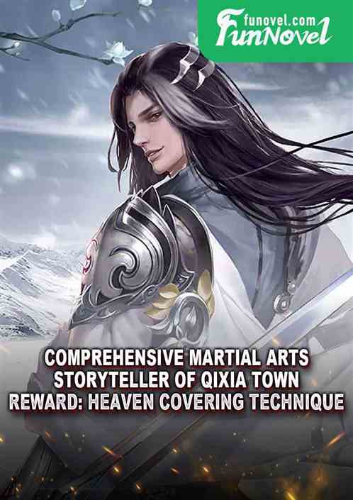 Comprehensive Martial Arts: Storyteller of Qixia Town. Reward: Heaven Covering Technique