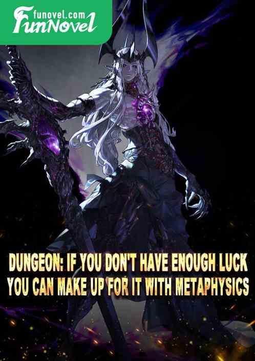 Dungeon: If you don't have enough luck, you can make up for it with metaphysics!