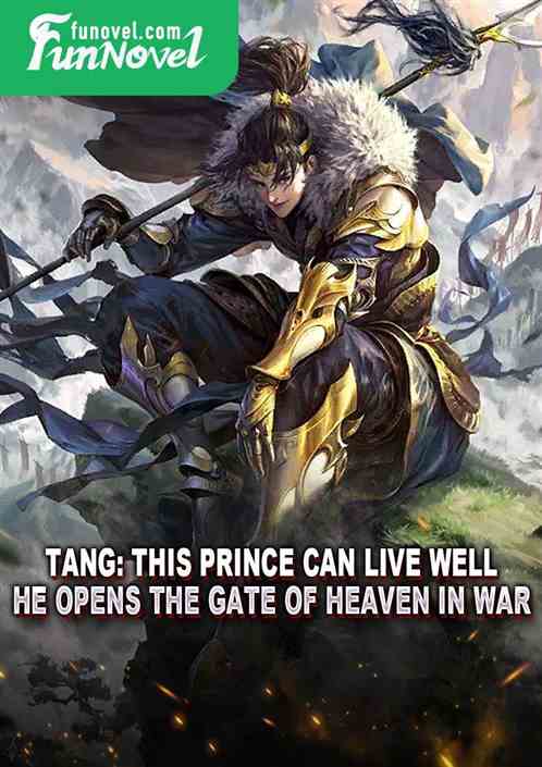 Tang: This prince can live well, he opens the gate of heaven in war