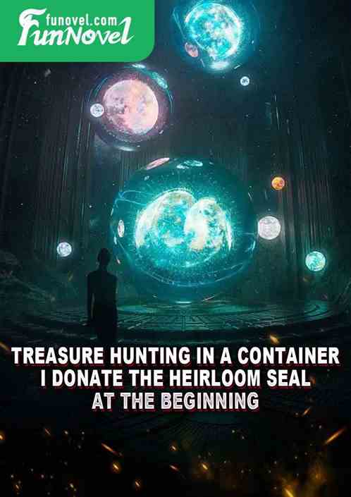 Treasure hunting in a container, I donate the heirloom seal at the beginning