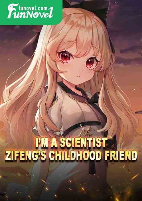 Im a scientist, Zifengs childhood friend