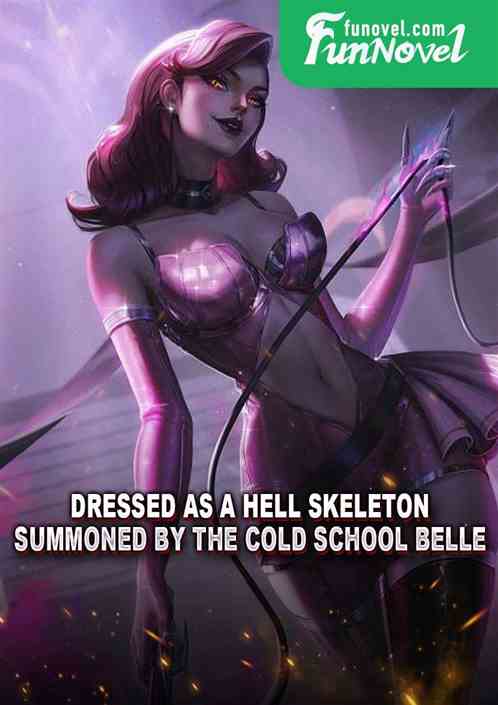 Dressed as a hell skeleton, summoned by the cold school belle