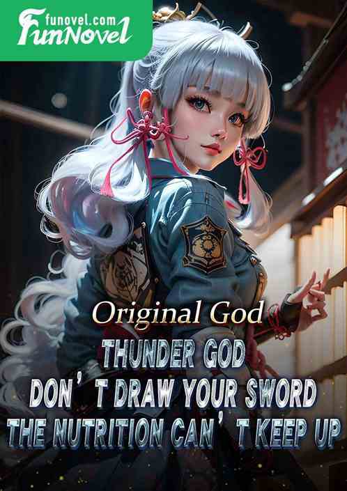 Original God: Thunder God, don't draw your sword. The nutrition can't keep up.