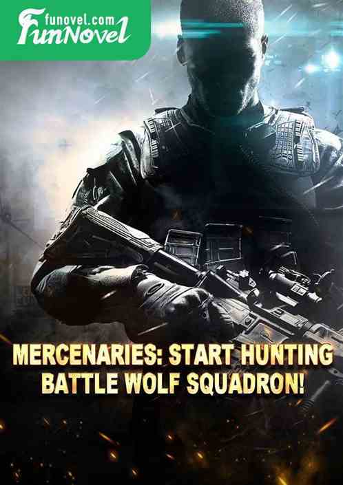 Mercenaries: Start hunting Battle Wolf Squadron!