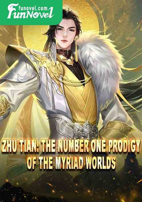 Zhu Tian: The number one prodigy of the myriad worlds