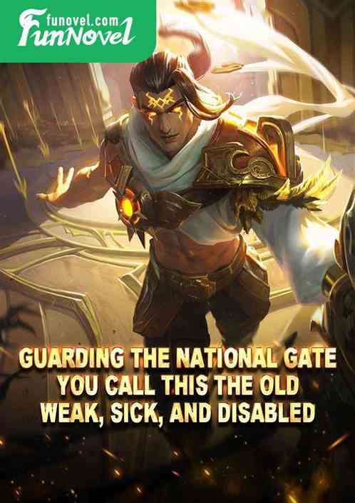 Guarding the National Gate: You call this the old, weak, sick, and disabled?