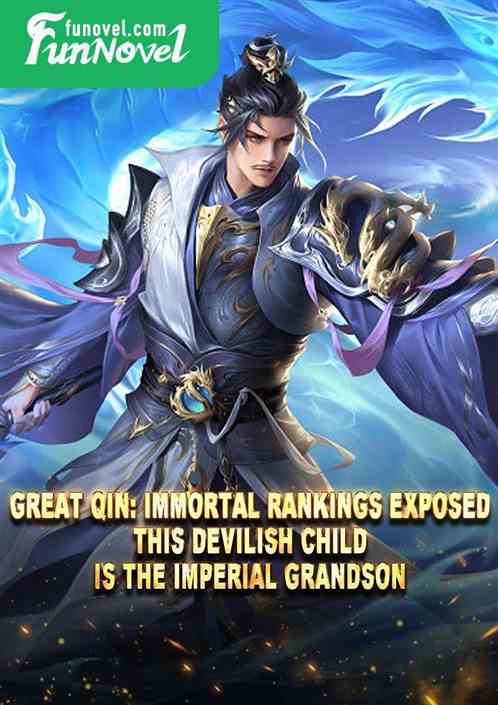 Great Qin: Immortal Rankings Exposed, This Devilish Child Is the Imperial Grandson