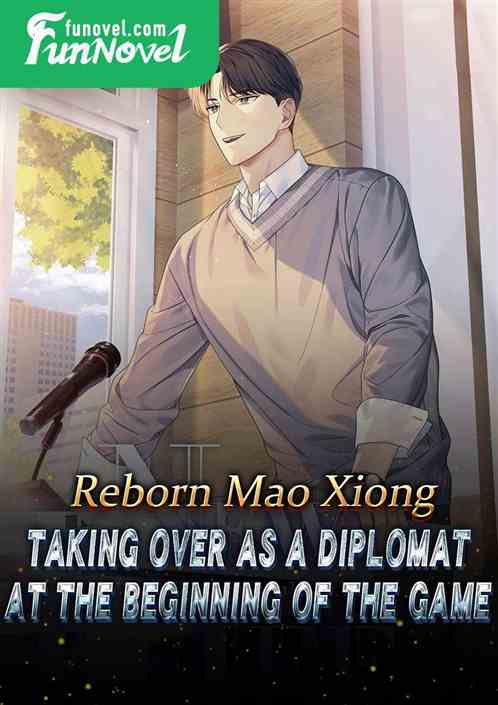 Reborn Mao Xiong: Taking over as a diplomat at the beginning of the game