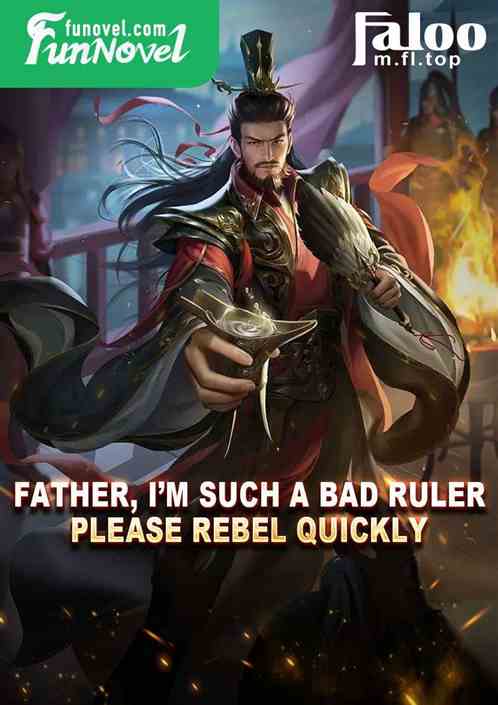 Father, Im such a bad ruler, please rebel quickly