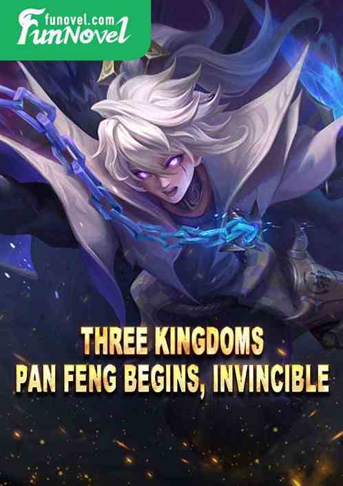 Three Kingdoms: Pan Feng Begins, Invincible