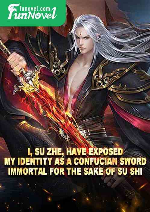 I, Su Zhe, have exposed my identity as a Confucian sword immortal for the sake of Su Shi.