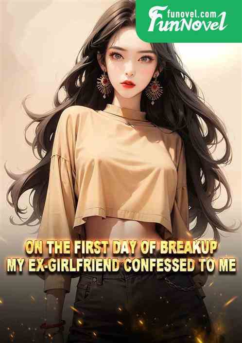 On the first day of breakup, my ex-girlfriend confessed to me