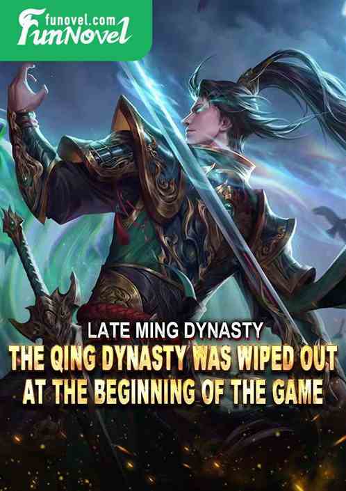 Late Ming Dynasty: The Qing Dynasty was wiped out at the beginning of the game