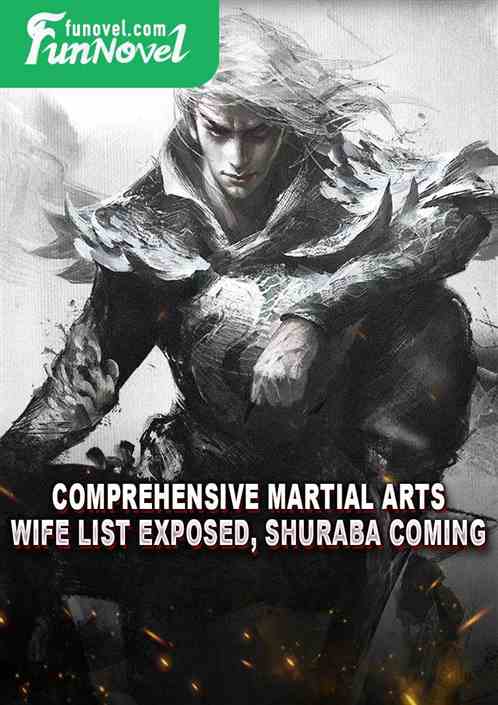 Comprehensive Martial Arts: Wife List Exposed, Shuraba Coming