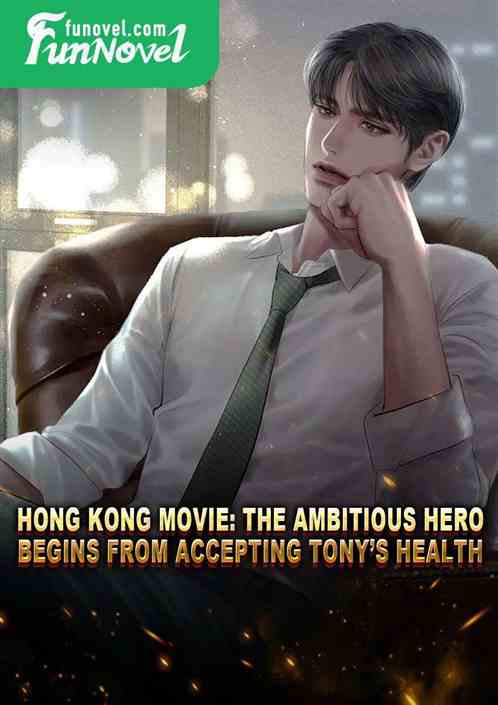 Hong Kong Movie: The Ambitious Hero Begins From Accepting Tonys Health