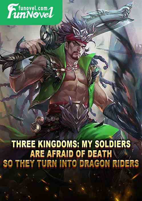 Three Kingdoms: My soldiers are afraid of death, so they turn into dragon riders.