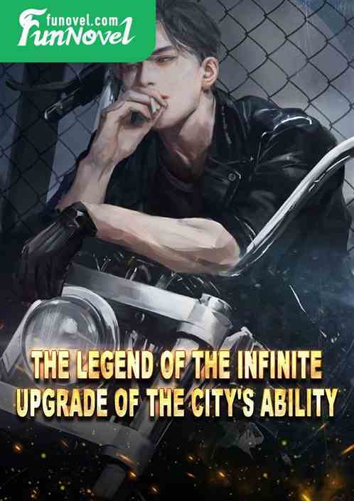 The legend of the infinite upgrade of the city's ability