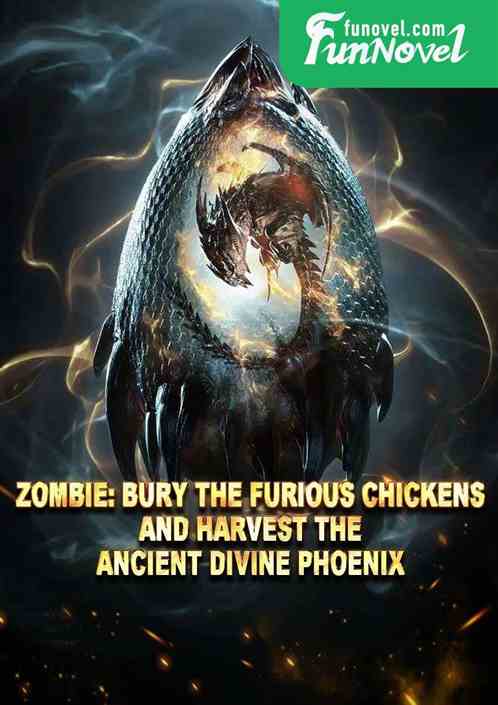 Zombie: Bury the Furious Chickens and harvest the Ancient Divine Phoenix