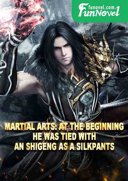 Martial Arts: At the beginning, he was tied with An Shigeng as a silkpants.