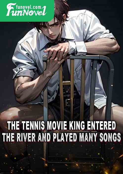 The tennis movie king entered the river and played many songs