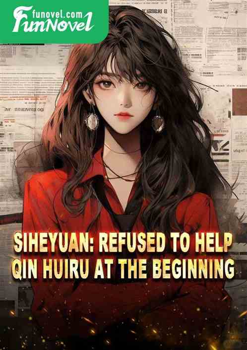 Siheyuan: Refused to help Qin Huiru at the beginning