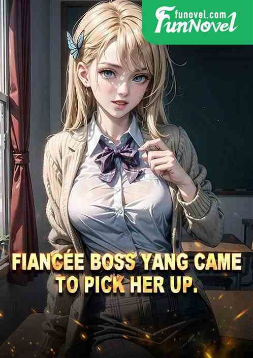 Fiance Boss Yang came to pick her up.