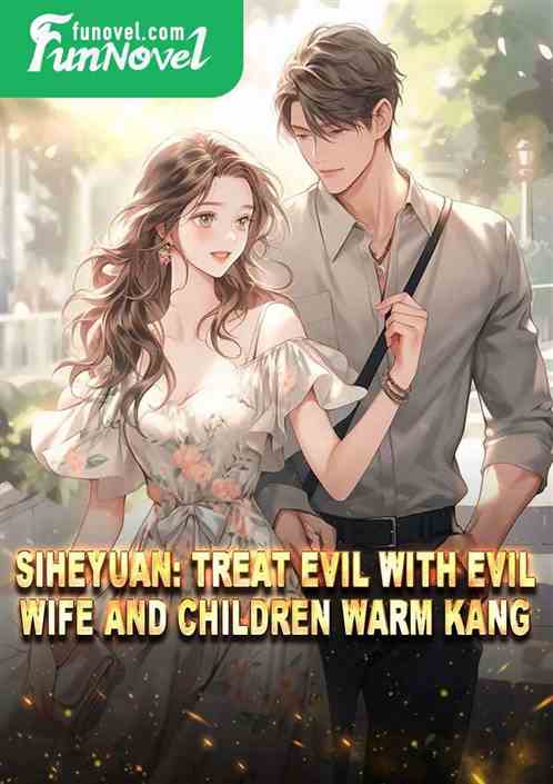 Siheyuan: Treat Evil with Evil, Wife and Children Warm Kang