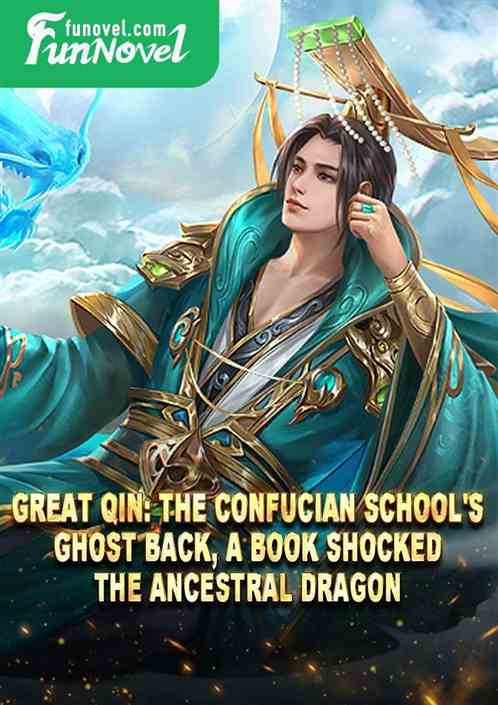 Great Qin: The Confucian school's ghost back, a book shocked the Ancestral Dragon