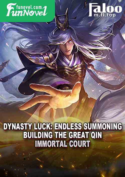 Dynasty Luck: Endless Summoning! Building the Great Qin Immortal Court