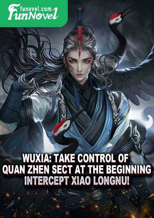 Wuxia: Take control of Quan Zhen Sect at the beginning, intercept Xiao Longnu!