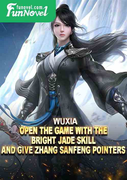 Wuxia: Open the game with the Bright Jade Skill and give Zhang Sanfeng pointers!