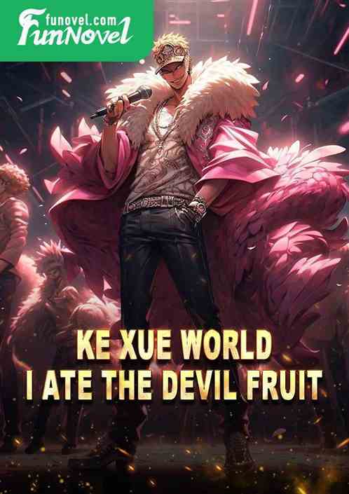 Ke Xue World: I ate the devil fruit