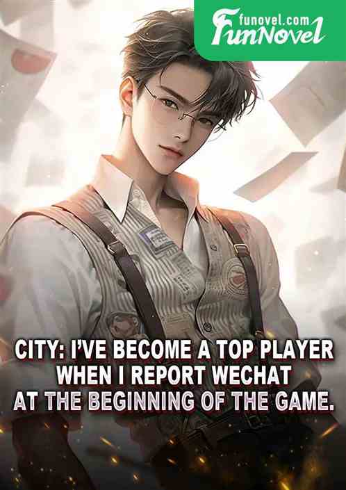 City: Ive become a top player when I report WeChat at the beginning of the game.