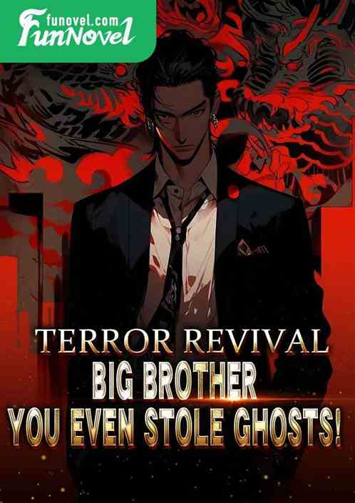 Terror Revival: Big Brother, you even stole ghosts!