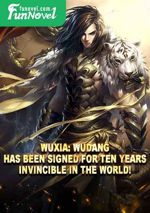 Wuxia: Wudang has been signed for ten years, invincible in the world!